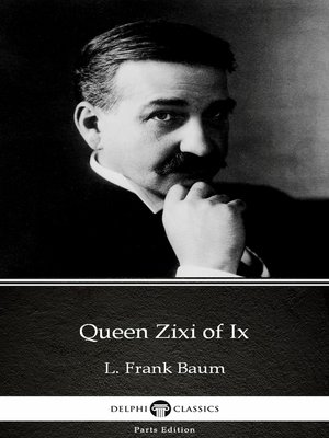 cover image of Queen Zixi of Ix by L. Frank Baum--Delphi Classics (Illustrated)